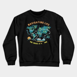 Navigating Life One Cruise at a time - Cruise Ship Crewneck Sweatshirt